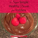 4 Super Simple Healthy Desserts for Toddlers