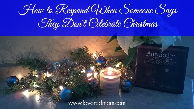 How to Respond When Someone Says They Don't Celebrate Christmas | FavoredMom.com