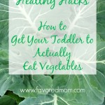 Healthy Hacks- How to Get Your Toddler to Eat Vegetables