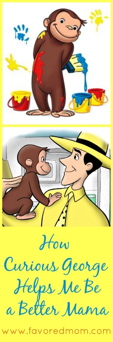 How Curious George Helps Me Be a Better Mama | FavoredMom.com