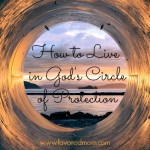 How to Live in God’s Circle of Protection