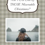 Are You One of THOSE Miserable Christians?