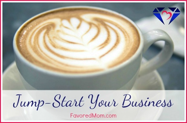 Jump-Start Your Business | FavoredMom.com