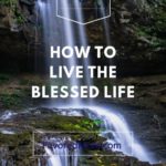 How to Live the Blessed Life