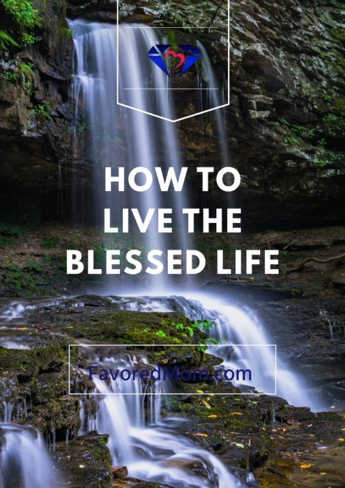 How to Live the Blessed Life | FavoredMom.com